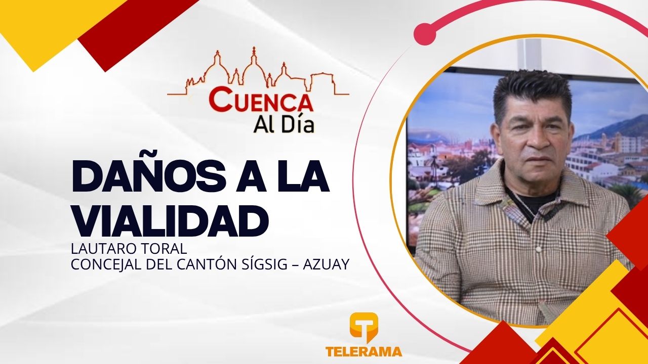 Concejal del cantón Sígsig – Azuay 
Tema: Daños a la vialidad