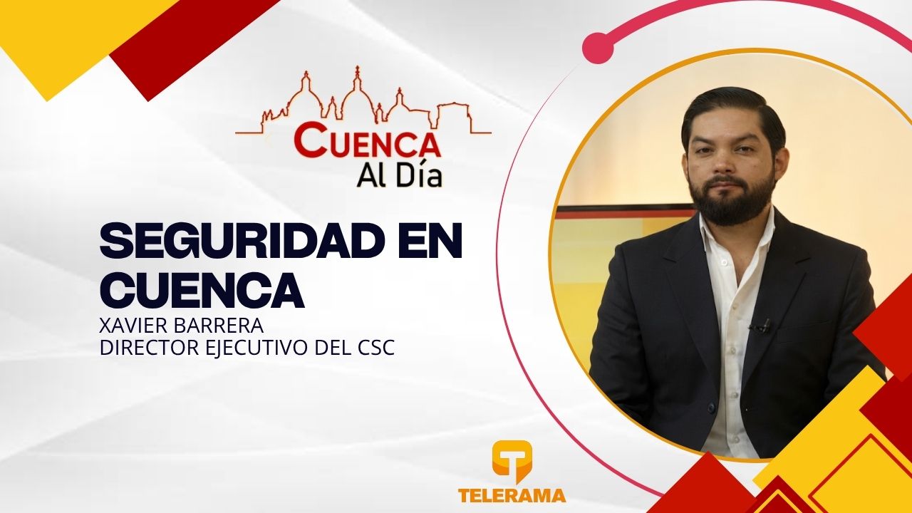 Director ejecutivo del CSC 
Tema: Seguridad en Cuenca