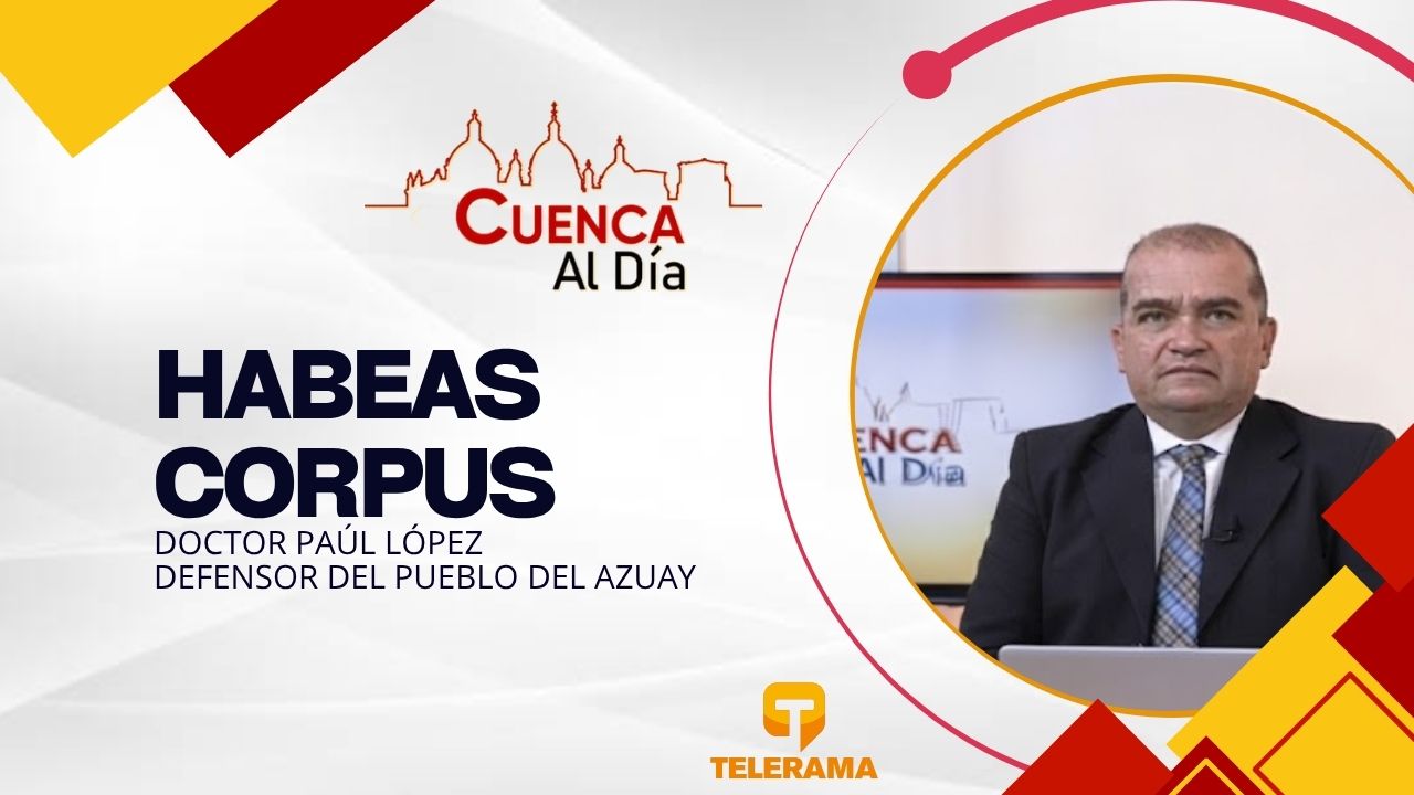 Defensor del pueblo del Azuay
Tema: Habeas Corpus