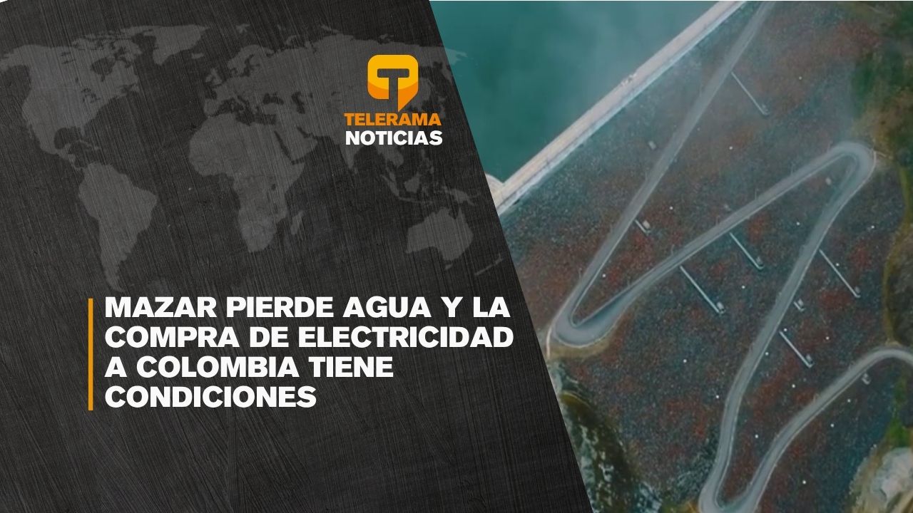 Mazar pierde agua y la compra de electricidad a Colombia tiene condiciones